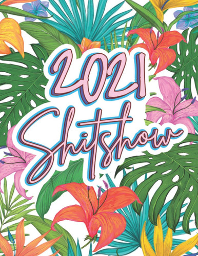 2021 Shitshow: Motivational Swearing 2021 Weekly Planner for Women | Swear Theme Gift for Women | Cussing Gifts | Potty Mouth Women Gift | Snarky ... Planner | Funny Swear Word Stocking Stuffer