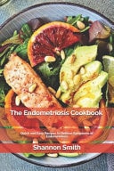 The Endometriosis Cookbook Quick and Easy Recipes to Relieve Symptoms of Endometriosis