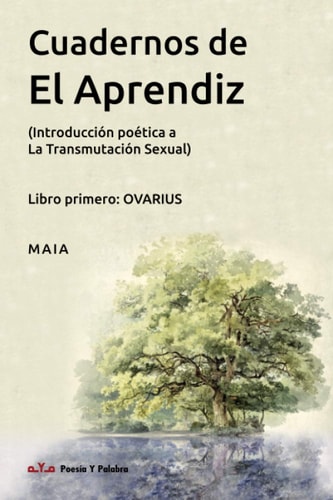Cuadernos de El Aprendiz (Introducción poética a La Transmutación Sexual) - Libro primero: OVARIUS