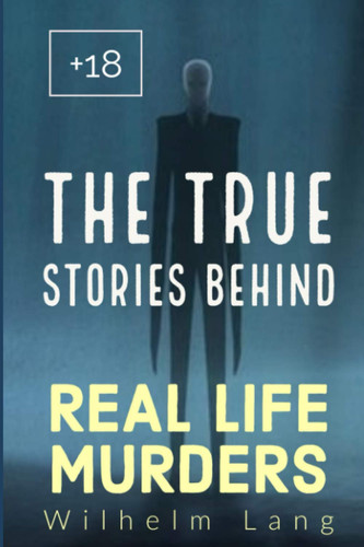 True Crime The True Stories Behind Real Life Murders: 10 Events That Inspired the Books and Movies