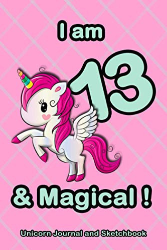 I am 13 & magical !: A unicorn birthday journal and sketchbook for 13 year old girls / A cute space for writing and drawing, Perfect for Journal, Doodling, Sketching and Notes (Cute Gift for Girls).