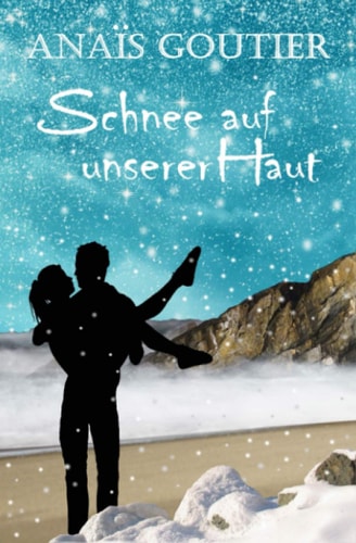 Schnee auf unserer Haut: Sinnliche Winterromanze (Französische Winterromanzen) (German Edition)