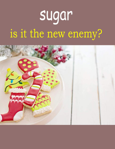 sugar is it the new enemy?: Learn If Sugar is Truly a Treat to Your Health! 8.5 x 11 in (21.59 x 27.94 cm) 120 pages