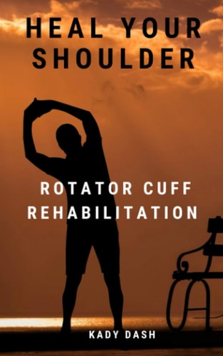 Heal Your Shoulder Rotator Cuff Rehabilitation