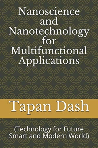 Nanoscience and Nanotechnology for Multifunctional Applications: (Technology for Future Smart and Modern World)