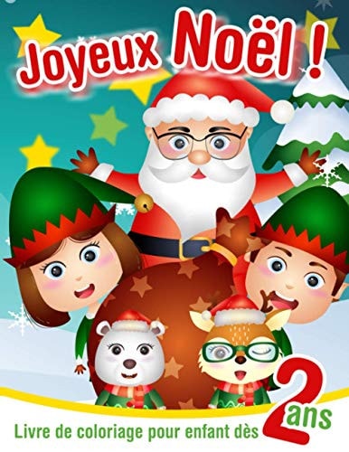 Joyeux Noël! - Livre de coloriage pour enfant dès 2 ans 30 grands dessins sur le thème de Noël à colorier: Pères Noël, rennes, elfes, licornes, bonhommes de neige, animaux... Livre de coloriage pour les enfants de toute petite section maternelle.