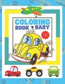 Baby Coloring Book 1 Year Old Toddler Coloring Books Ages 1-3 | My First Coloring Book for 1-Year-old with 70 Vehicles to Color, Including 70 High-resolution Adorable Illustrations for Toy Airplane, Car, Truck Vehicle, Toy Cruise, Toy Train, and More. .