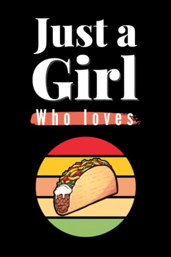 Just a Girl who Loves Taco: Costume Taco Notebook 6" x 9" 120 Pages