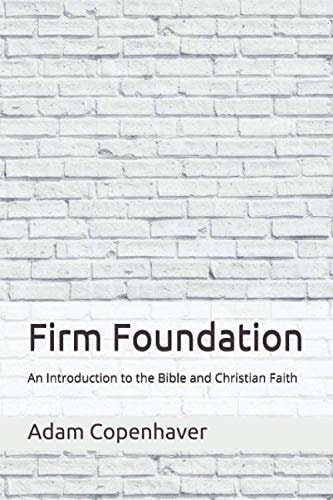 Firm Foundation An Introduction to the Bible and Christian Faith