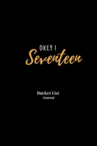 Okey ! Seventeen, Monthly List Journal, notebook.: 17th Birthday Gift Ideal For womens,girls or sisters 17 Years Old Teenage,Teen Turning 17 Keepsake ... Paperback Notebook ( 6 x 9 Inch 120 Pages)