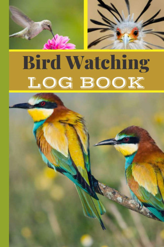 Bird Watching Log Book: Bird Watching Book | Bird Watchers Notebook | Bird Sightings Journal To Record The All Species Birds | Paperback 120 Pages , 6 ... For Bird Watcher Lovers & Women Bird Lover