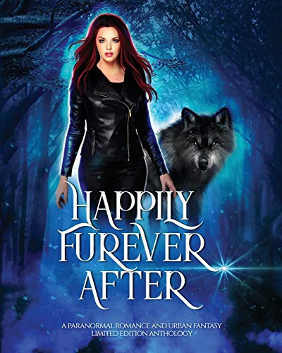 Happily Furever After A Paranormal Romance and Urban Fantasy Limited Edition Anthology