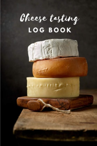 Cheese Tasting Log Book: Cheese tasting record notebook and logbook for cheese lovers | to note the characteristics and keeping track of your favorite cheeses |120 forms to complete (French Edition)