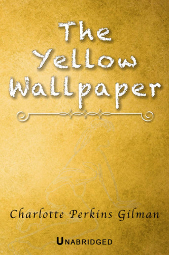The Yellow Wallpaper - Unabridged
