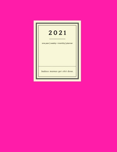 2021 One Year Weekly Monthly Planner Badass Mamas Get Shit Done