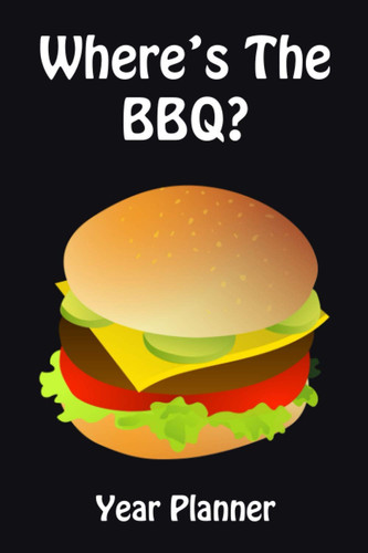 Where's the BBQ? Year Planner Ideal Holiday Gift for People on Vegetarian, Vegans and Plant Based Diets