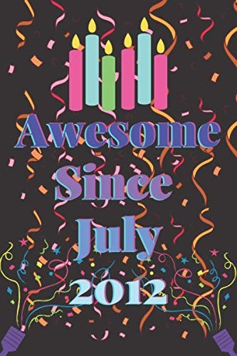 Awesome Since 2012 July: Awesome Since July 2012 birthday gift ideas - Unique Birthday Present Ideas for Boy and Girl born in July 2012 Blank lined Journal Notebook