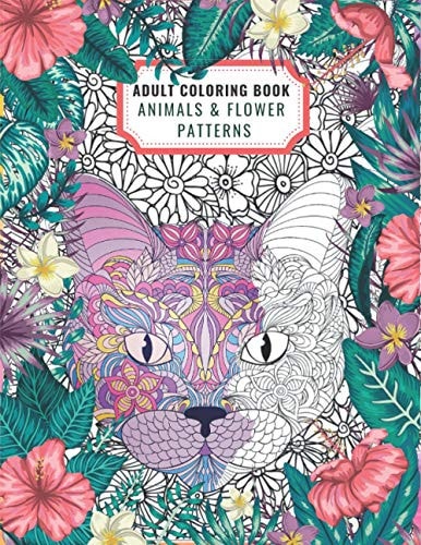 Adult Coloring Book Animals & Flower Patterns: Stress Relieving Designs ( Animals & Flowers )