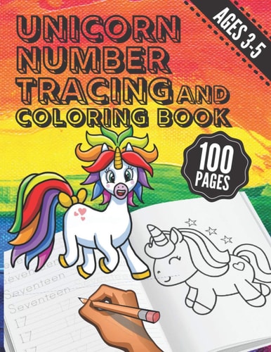 Unicorn Number Tracing and Coloring Book Trace Numbers with this Practice, Handwriting and Coloring Activity Workbook for Preschool, Kindergarten and Kids, Boys, Girls Ages 3-5