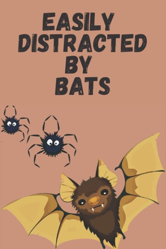 Easily distracted by bats: bat notebook for adults children and tennagers boys and girls: bat notebook, funny bat journal notebook, bat journal