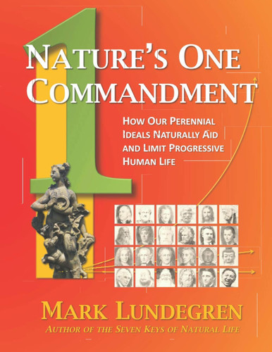 Nature’s One Commandment: How Our Perennial Ideals Naturally Aid and Limit Progressive Human Life