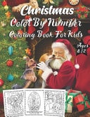 Christmas Color By Number Coloring Book For Kids Ages 8-12 An Amazing Christmas Color By Number Coloring Book for Kids Ages 8-12 ( Christmas Coloring by Numbers for Kids )