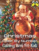 Christmas Color By Number Coloring Book For Kids Big Christmas Color By Number Coloring Book with Christmas Trees, Santa Claus, Reindeer, Snowman, and More! ( Christmas Color By Number Coloring Book For Kids )