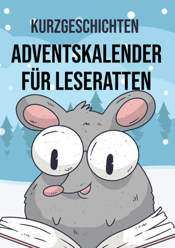 Kurzgeschichten - Adventskalender für Leseratten: Jeden Tag neue fesselnde Geschichten für alle Bücherwürmer (German Edition)