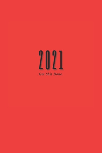 2021 Get Shit Done: A Small Yearly Personal Organizer and Monthly Planner (Best 2021 Planners)
