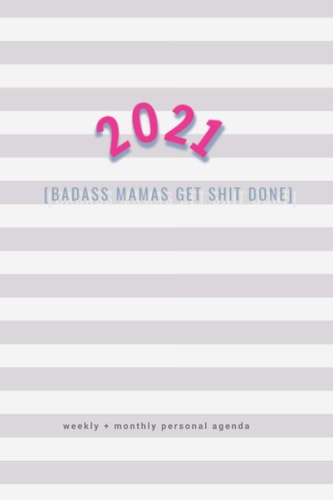2021 Badass Mamas Get Shit Done: Weekly + Monthly Personal Planner for Moms (Best 2021 Planners)