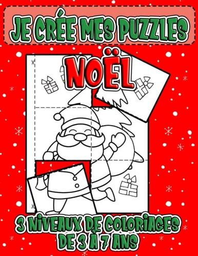 Je Crée mes Puzzles Noël: Je colorie , Je découpe , j’assemble | 3 niveaux de Coloriages de 3 à 7 ans | Jeux manuels Idéal pour s’ Amuser et Réfléchir (French Edition)