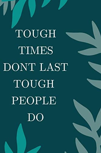 Tough Times Don't Last Tough People Do 120-Lined Note-journal (gift Idea for Friend)