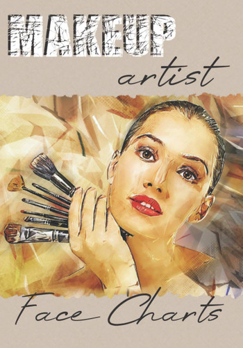 MAKEUP ARTIST FACE CHARTS: Practice Book for MakeUp artist, professionals and MakeUp Lovers - practice sheets - lear how to make-up