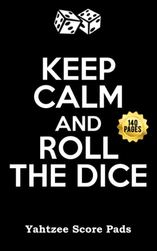 Keep Calm and Roll The Dice Yahtzee Score Pads 140 Pages: Score Sheets Perfect White Elephant Gift For Yahtzee Lovers | Scorekeeping Board Game Yatzee Cards