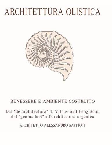 Architettura Olistica: Benessere e Ambiente Costruito - Dal "de architectura" di Vitruvio al Feng Shui, dal "genius loci" all'architettura organica (Italian Edition)