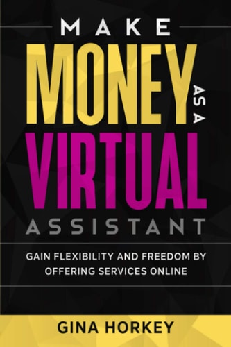 Make Money As A Virtual Assistant Gain Flexibility And Freedom By Offering Services Online