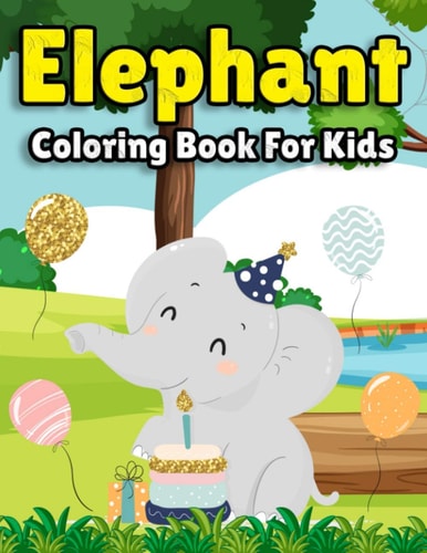 Elephant Coloring Book for Kids Elephant Coloring Book for Boys, Girls and Toddlers, Ages 4-8, 9-12, 13-19, Pages Size 8.5"x11", Elephant Goft Ideas for Kids