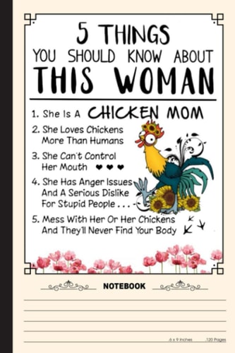 5 Things You Should Know About This Woman She Is A Chicken Mom Notebook: A Notebook, Journal Or Diary For True Chicken Lover, Farmer - 6 x 9 inches, College Ruled Lined Paper, 120 Pages