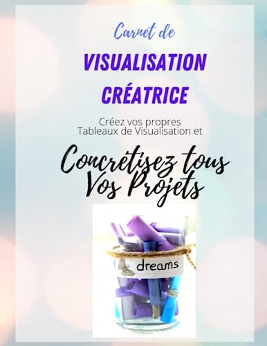 Carnet de Visualisation Créatrice Créez Vos Propres Tableaux de Visualisation et Concrétisez Tous Vos Projets