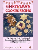 Christmas Cookies Recipes The Easy and Tasty Cookies and Brownies Cookbook for the Holidays and Special Occasions