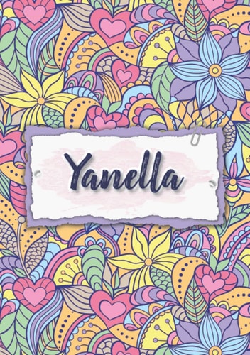 Yanella: Cuaderno A5 | Nombre personalizado Yanella | Regalo de cumpleaños para la esposa, mamá, hermana, hija | Diseño : floral | 120 páginas rayadas, formato A5 (14.8 x 21 cm) (Spanish Edition)