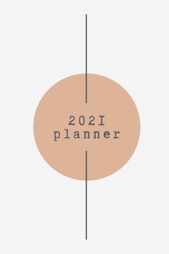 2021 Planner: Weekly Monthly Planner 2021