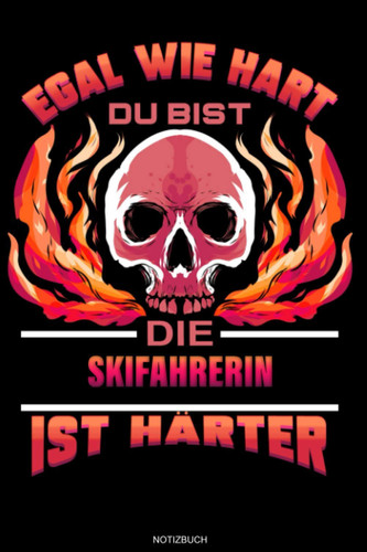 Egal Wie Hart Du Bist Die Skifahrerin Ist Härter: Liniertes Notizbuch Geschenk für Skifahrerin Notizheft Skilehrerin Tagebuch Skiurlaub Memo Notizen I ... 6 x 9 I Liniert I 120 Seiten (German Edition)