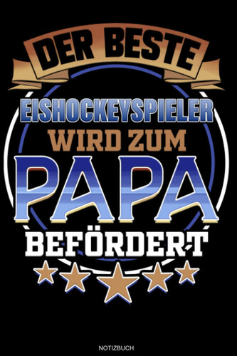 Der Beste Eishockeyspieler Wird Zum Papa Befördert: Liniertes Notizbuch Geschenk für Eishockeyspieler Notizheft Eishockey Mannschaft Memo Vatertag I Größe 6 x 9 I Liniert I 120 Seiten (German Edition)
