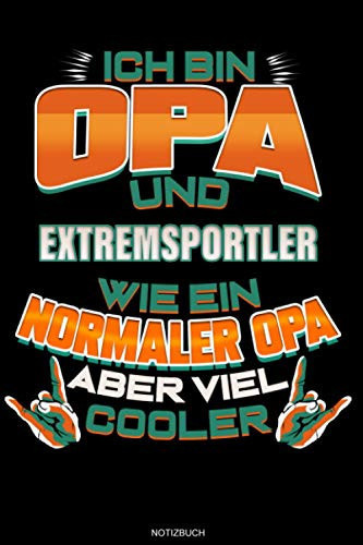 Ich Bin Opa Und Extremsportler Wie Ein Normaler Opa Aber Viel Cooler: Liniertes Notizbuch Geschenk für Extremsportler Notizheft Sportler Tagebuch Memo ... 6 x 9 I Liniert I 120 Seiten (German Edition)