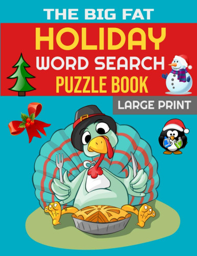 The Big Fat Holiday Word Search Puzzle Book 60 Large Print Word Search Puzzles for Adults and Teens. the Perfect Holiday Gift!