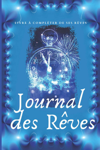 Journal des rêves: Livre à remplir de ses rêves et de ses émotions pour enfants et adultes - carnet à noter ses rêves au quotidien - 5 minutes par ... qualité crème 365 pages (French Edition)