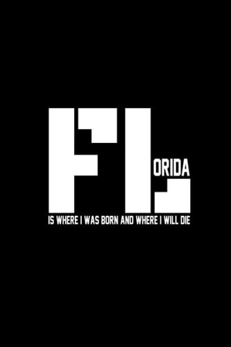 Florida is where I was born and where I will die: Amazing Notebook, with Best design and simple colors