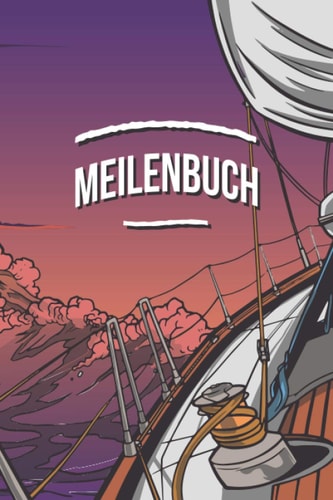 Meilenbuch: Um gefahrene Seemeilen zu dokumentieren ist dieses Meilenbuch genau das richtige. Für alle Seefahrer mit Motor-boot oder mit segel-boot. ... / Skipper Boot Kapitän (German Edition)