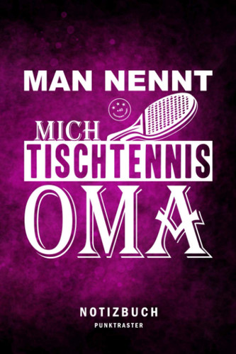 Man nennt mich Tischtennis Oma: Tischtennis Notizbuch | lustiger Spruch für Trainer und Tischtennisspieler | Eintragen von Notizen, Terminen, ... 6x9in | 120 Seiten (German Edition)